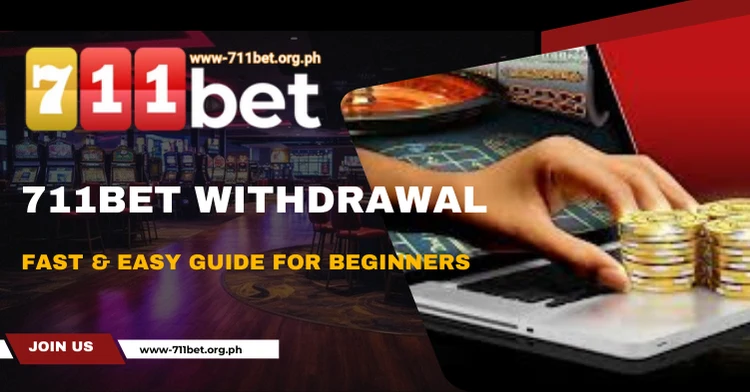 711Bet Withdrawal- Fast & Easy Guide for Beginners