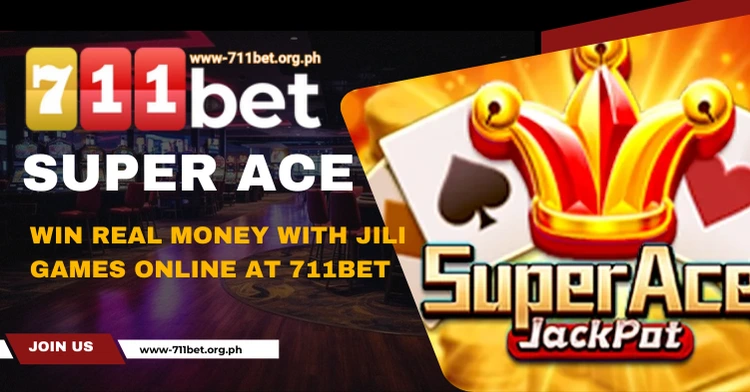 Super Ace - Win Real Money with Jili Games Online at 711bet