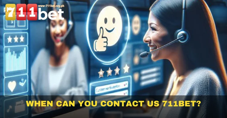 When Can You Contact Us 711Bet?